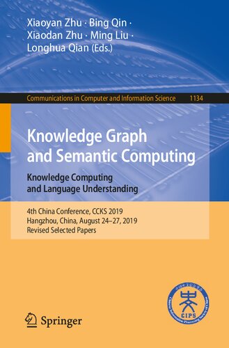 Knowledge Graph and Semantic Computing: Knowledge Computing and Language Understanding: 4th China Conference, CCKS 2019, Hangzhou, China, August ... in Computer and Information Science)