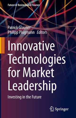 Innovative Technologies for Market Leadership: Investing in the Future (Future of Business and Finance)