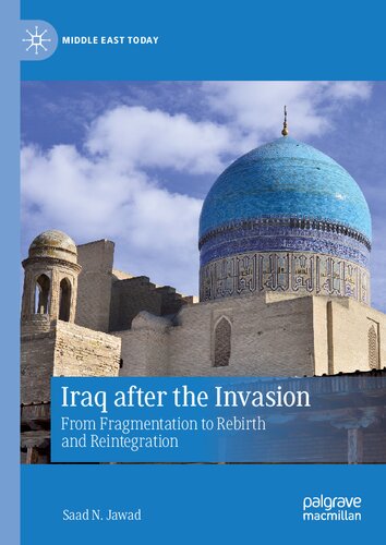 Iraq after the Invasion: From Fragmentation to Rebirth and Reintegration (Middle East Today)