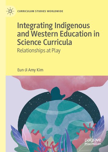 Integrating Indigenous and Western Education in Science Curricula: Relationships at Play (Curriculum Studies Worldwide)