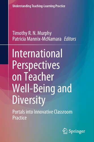 International Perspectives on Teacher Well-Being and Diversity: Portals into Innovative Classroom Practice (Understanding Teaching-Learning Practice)