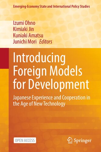 Introducing Foreign Models for Development: Japanese Experience and Cooperation in the Age of New Technology (Emerging-Economy State and International Policy Studies)