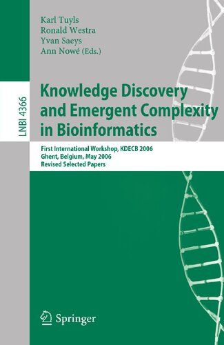 Knowledge Discovery and Emergent Complexity in Bioinformatics: First International Workshop, KDECB 2006, Ghent, Belgium, May 10, 2006, Revised Selected Papers (Lecture Notes in Computer Science, 4366)