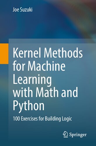Kernel Methods for Machine Learning with Math and Python: 100 Exercises for Building Logic