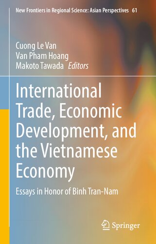 International Trade, Economic Development, and the Vietnamese Economy: Essays in Honor of Binh Tran-Nam (New Frontiers in Regional Science: Asian Perspectives, 61)