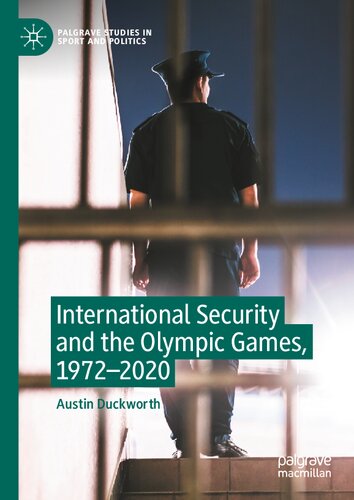 International Security and the Olympic Games, 1972–2020 (Palgrave Studies in Sport and Politics)