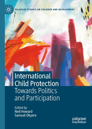 International Child Protection: Towards Politics and Participation (Palgrave Studies on Children and Development)