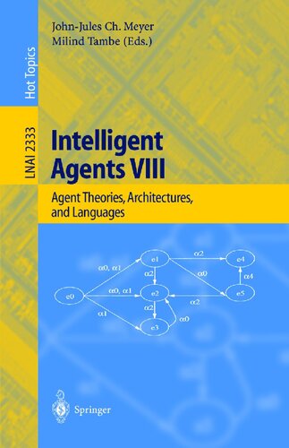 Intelligent Agents VIII: 8th International Workshop, ATAL 2001 Seattle, WA, USA, August 1-3, 2001 Revised Papers (Lecture Notes in Computer Science, 2333)