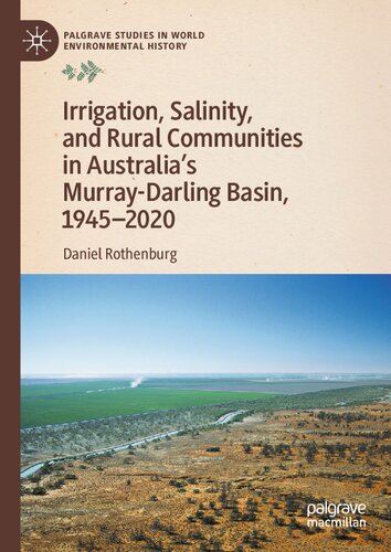 Irrigation, Salinity, and Rural Communities in Australia's Murray-Darling Basin, 1945–2020 (Palgrave Studies in World Environmental History)