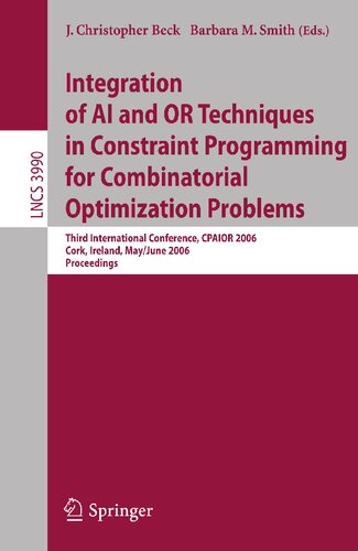 Integration of AI and OR Techniques in Constraint Programming for Combinatorial Optimization Problems: Third International Conference, CPAIOR 2006, ... (Lecture Notes in Computer Science, 3990)
