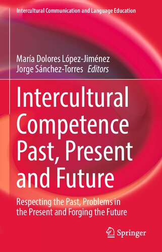 Intercultural Competence Past, Present and Future: Respecting the Past, Problems in the Present and Forging the Future (Intercultural Communication and Language Education)