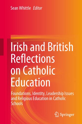 Irish and British Reflections on Catholic Education: Foundations, Identity, Leadership Issues and Religious Education in Catholic Schools