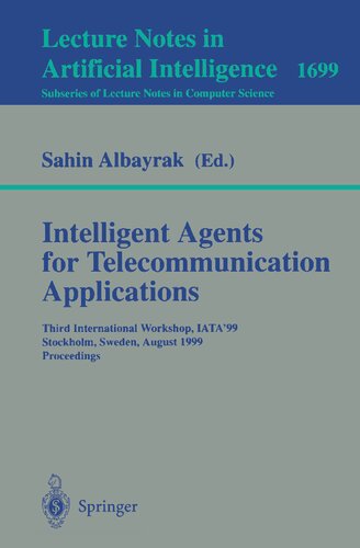 Intelligent Agents for Telecommunication Applications: Third International Workshop, IATA'99, Stockholm, Sweden, August 9-10, 1999, Proceedings (Lecture Notes in Computer Science, 1699)