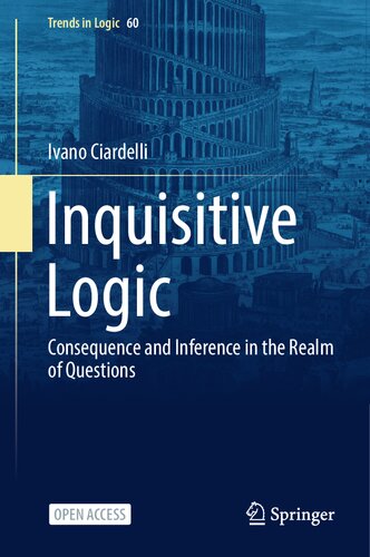 Inquisitive Logic: Consequence and Inference in the Realm of Questions (Trends in Logic, 60)