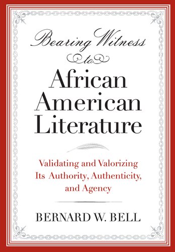 Bearing Witness to African American Literature: Validating and Valorizing Its Authority, Authenticity, and Agency (African American Life)