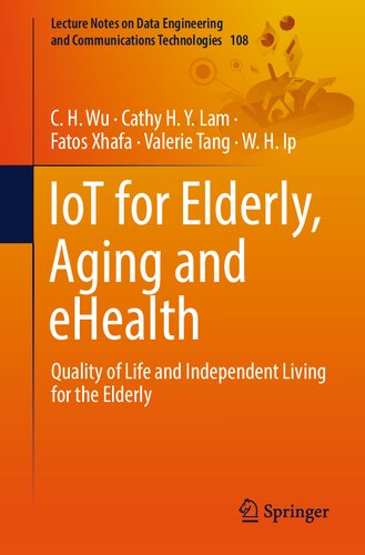 IoT for Elderly, Aging and eHealth: Quality of Life and Independent Living for the Elderly (Lecture Notes on Data Engineering and Communications Technologies)