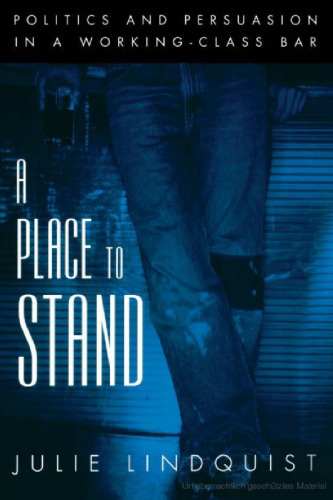 A Place to Stand: Politics and Persuasion in a Working-Class Bar (Oxford Studies in Sociolinguistics)