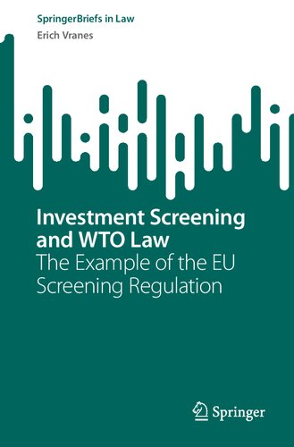 Investment Screening and WTO Law: The Example of the EU Screening Regulation (SpringerBriefs in Law)