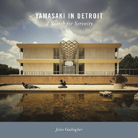 Yamasaki in Detroit: A Search for Serenity (Painted Turtle Press)