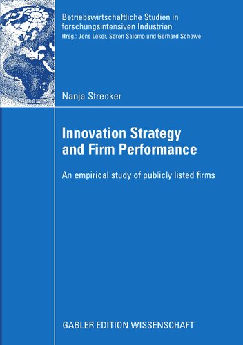 Innovation Strategy and Firm Performance: An empirical study of publicly listed firms (Betriebswirtschaftliche Studien in forschungsintensiven Industrien)