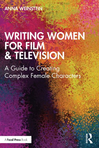 Writing Women for Film and Television: A Guide to Creating Complex Female Characters