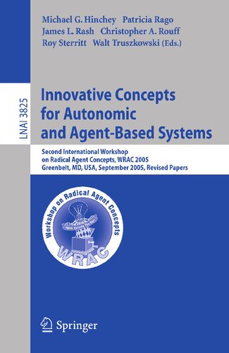 Innovative Concepts for Autonomic and Agent-Based Systems: Second International Workshop on Radical Agent Concepts, WRAC 2005, Greenbelt, MD, USA, ... (Lecture Notes in Computer Science, 3825)