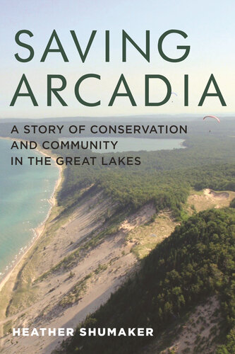 Saving Arcadia: A Story of Conservation and Community in the Great Lakes (Painted Turtle Press)