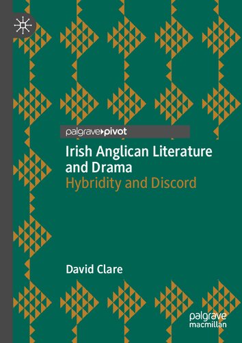 Irish Anglican Literature and Drama: Hybridity and Discord