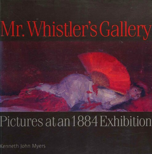 Mr.Whistler's Gallery: Small Masterpieces from an 1884 Exhibition