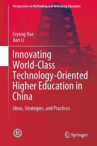 Innovating World-Class Technology-Oriented Higher Education in China: Ideas, Strategies, and Practices (Perspectives on Rethinking and Reforming Education)