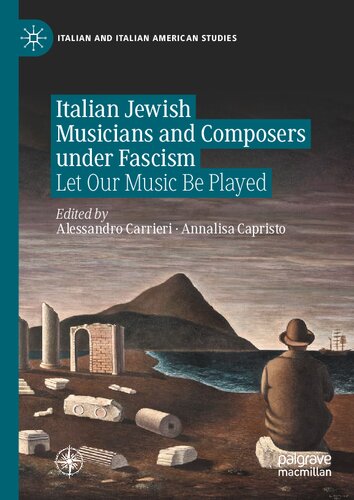 Italian Jewish Musicians and Composers under Fascism: Let Our Music Be Played (Italian and Italian American Studies)