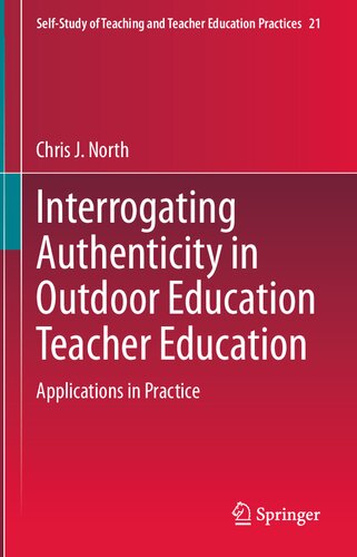 Interrogating Authenticity in Outdoor Education Teacher Education: Applications in Practice (Self-Study of Teaching and Teacher Education Practices, 21)
