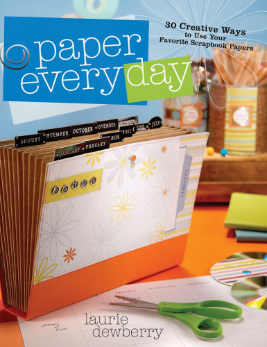 Paper Every Day: 30 Creative Ways to Use Your Favorite Scrapbook Papers
