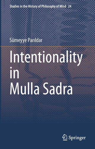 Intentionality in Mulla Sadra (Studies in the History of Philosophy of Mind, 24)
