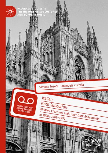 Italian Goth Subculture: Kindred Creatures and Other Dark Enactments in Milan, 1982-1991 (Palgrave Studies in the History of Subcultures and Popular Music)