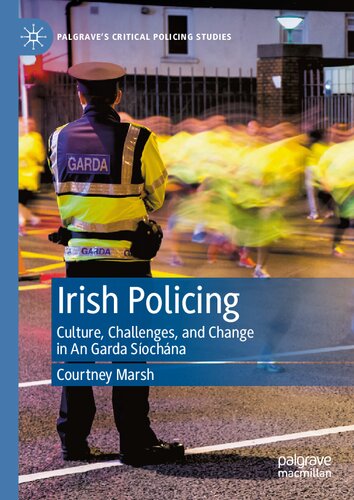 Irish Policing: Culture, Challenges, and Change in An Garda Síochána (Palgrave's Critical Policing Studies)