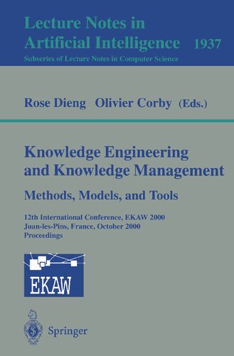 Knowledge Engineering and Knowledge Management. Methods, Models, and Tools: 12th International Conference, EKAW 2000, Juan-les-Pins, France, October ... (Lecture Notes in Computer Science, 1937)