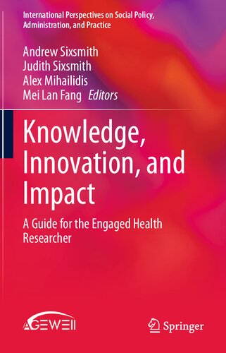 Knowledge, Innovation, and Impact: A Guide for the Engaged Health Researcher (International Perspectives on Social Policy, Administration, and Practice)