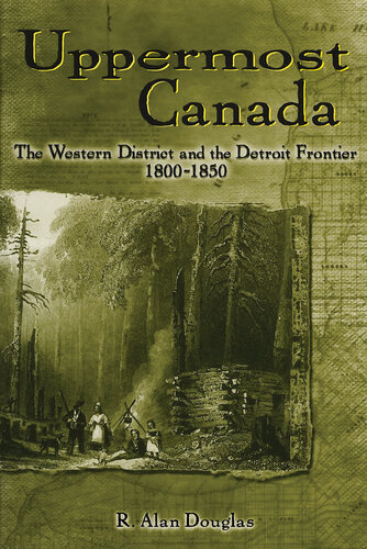 Uppermost Canada: The Western District and the Detroit Frontier, 1800-1850 (Great Lakes Books)