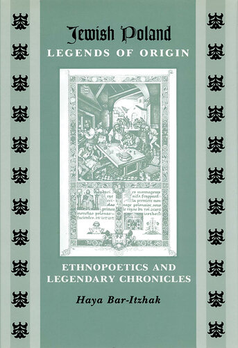 Jewish Poland―Legends of Origin: Ethnopoetics and Legendary Chronicles (Raphael Patai Series in Jewish Folklore and Anthropology)