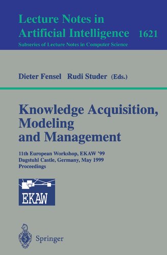 Knowledge Acquisition, Modeling and Management: 11th European Workshop, EKAW'99, Dagstuhl Castle, Germany, May 26-29, 1999, Proceedings (Lecture Notes in Computer Science, 1621)