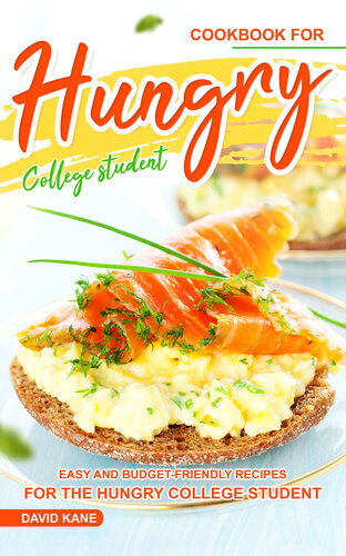 Cookbook for Hungry College Student: Easy and Budget-Friendly Recipes for the Hungry College Student
