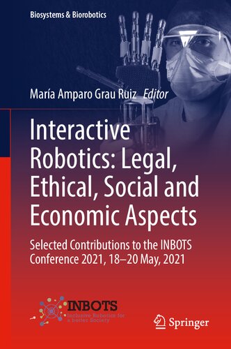 Interactive Robotics: Legal, Ethical, Social and Economic Aspects: Selected Contributions to the INBOTS Conference 2021, 18-20 May, 2021 (Biosystems & Biorobotics, 30)