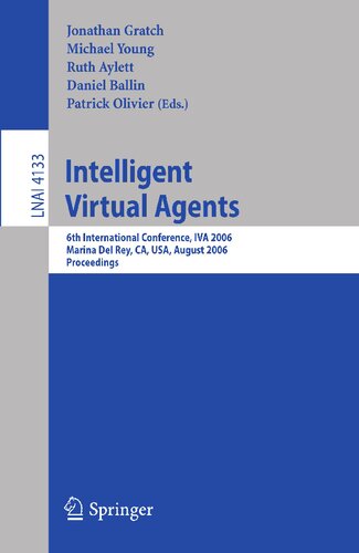 Intelligent Virtual Agents: 6th International Conference, IVA 2006, Marina Del Rey, CA; USA, August 21-23, 2006, Proceedings (Lecture Notes in Computer Science, 4133)