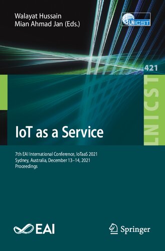 IoT as a Service: 7th EAI International Conference, IoTaaS 2021, Sydney, Australia, December 13–14, 2021, Proceedings (Lecture Notes of the Institute ... and Telecommunications Engineering)