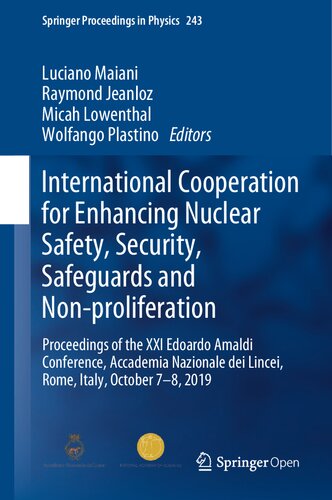International Cooperation for Enhancing Nuclear Safety, Security, Safeguards and Non-proliferation: Proceedings of the XXI Edoardo Amaldi Conference, ... 2019 (Springer Proceedings in Physics, 243)