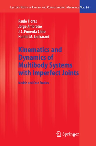 Kinematics and Dynamics of Multibody Systems with Imperfect Joints: Models and Case Studies (Lecture Notes in Applied and Computational Mechanics, 34)