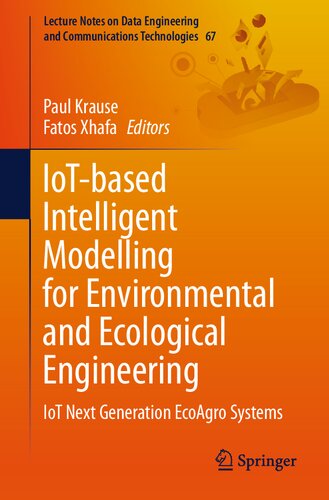 IoT-based Intelligent Modelling for Environmental and Ecological Engineering: IoT Next Generation EcoAgro Systems (Lecture Notes on Data Engineering and Communications Technologies)