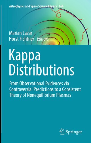 Kappa Distributions: From Observational Evidences via Controversial Predictions to a Consistent Theory of Nonequilibrium Plasmas (Astrophysics and Space Science Library, 464)