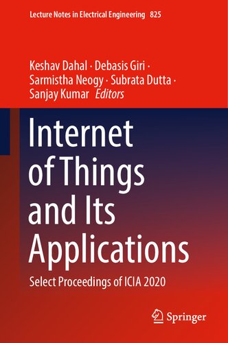 Internet of Things and Its Applications: Select Proceedings of ICIA 2020 (Lecture Notes in Electrical Engineering, 825)